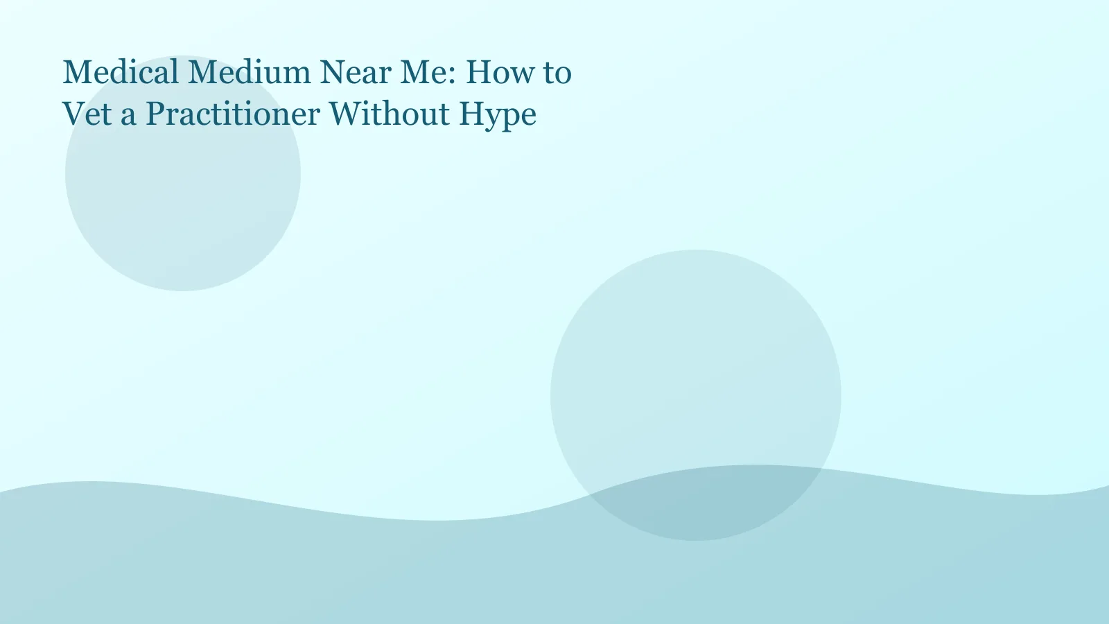 Medical Medium Near Me: How to Vet a Practitioner image 2